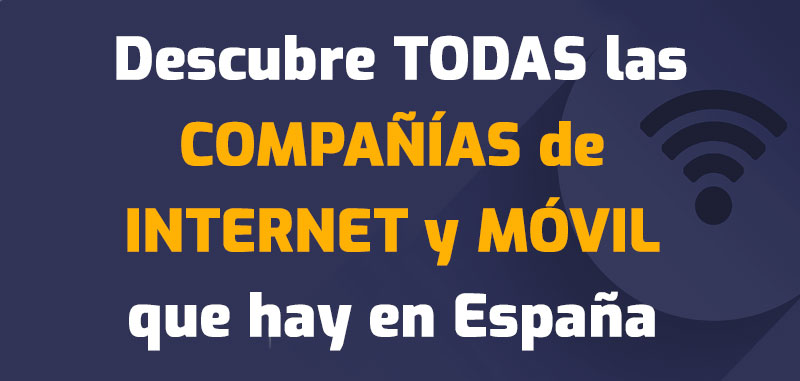 Descubre TODAS las COMPAÑÍAS de INTERNET y MÓVIL que hay en España