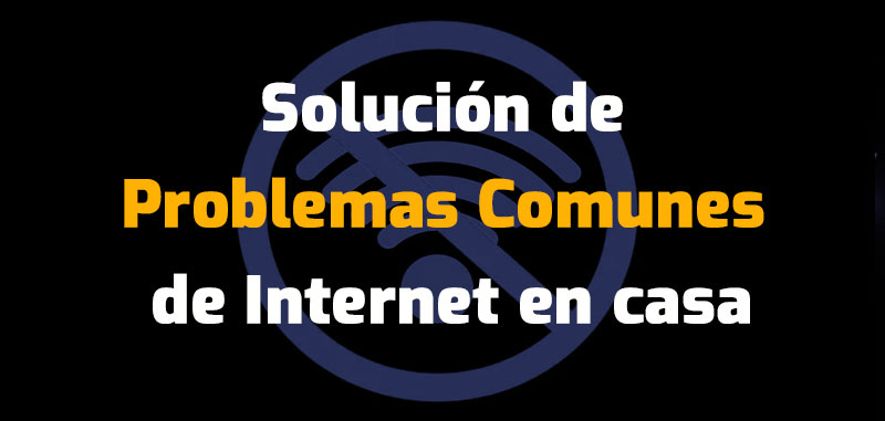 Solución de problemas comunes de Internet en casa