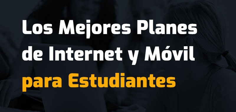 Mejores Planes de Internet y Móvil para Estudiantes